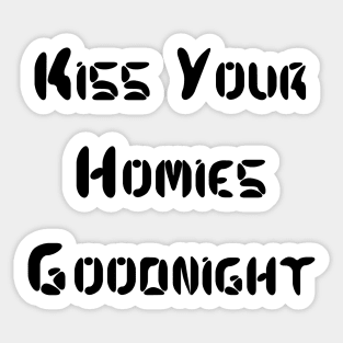 Kiss Your  Homies  Goodnight Sticker